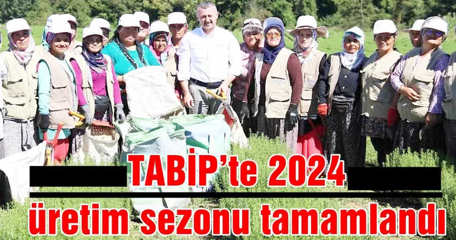 TABİP’te 2024 üretim sezonu tamamlandı