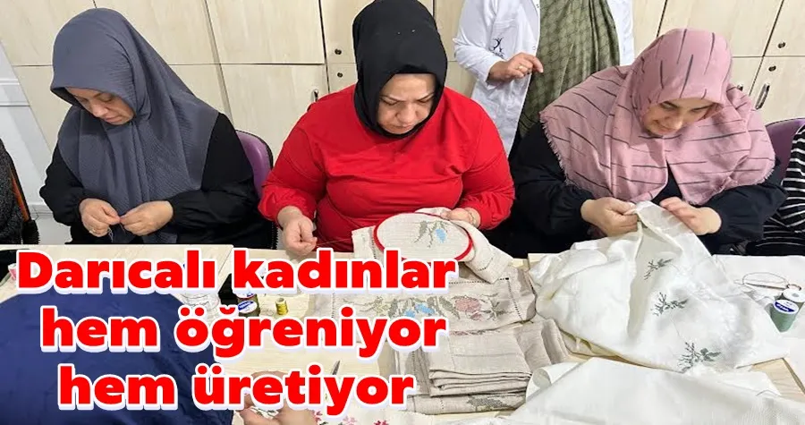 Darıcalı kadınlar hem öğreniyor hem üretiyor