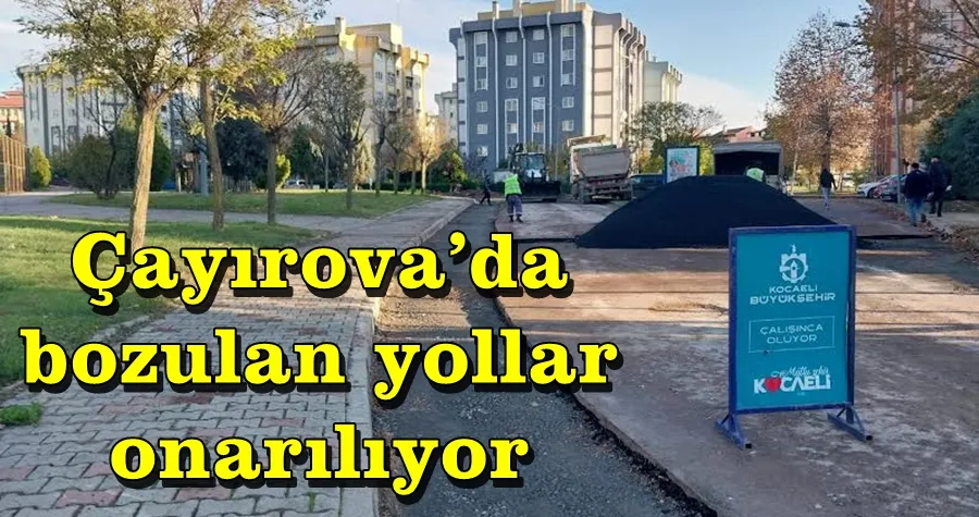 Çayırova’da bozulan yollar onarılıyor