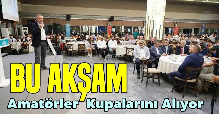 Bu Akşam Amatörler Kupalarını Alıyor