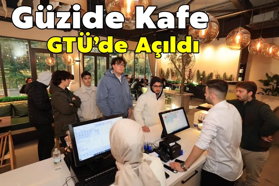 Güzide Kafe GTÜ’de Açıldı