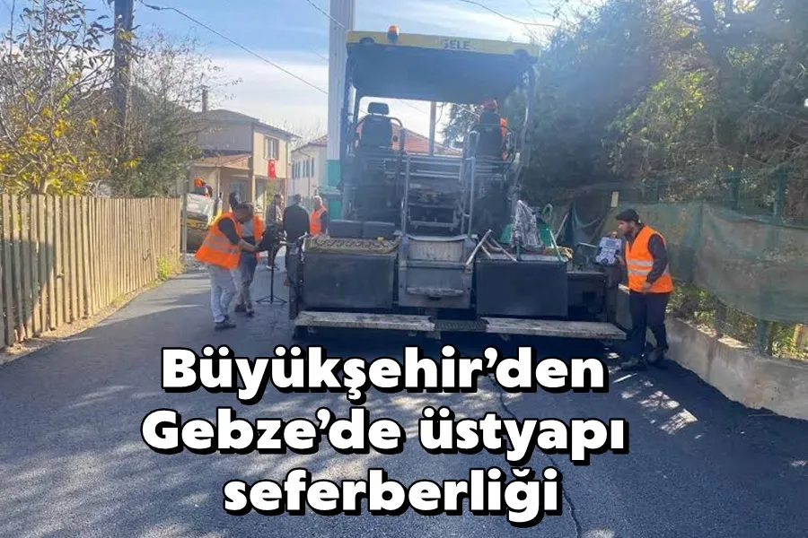 Büyükşehir’den Gebze’de üstyapı seferberliği