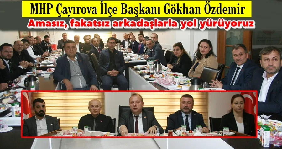 MHP Çayırova Başkanı Özdemir: Oyumuzu Katlayacağız