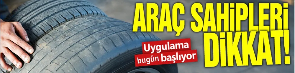 Araç sahipleri dikkat! Uygulama bugün başlıyor