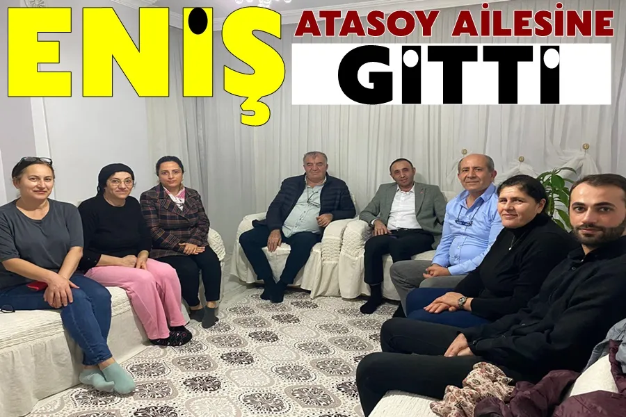 Eniş Atasoy Ailesine Gitti