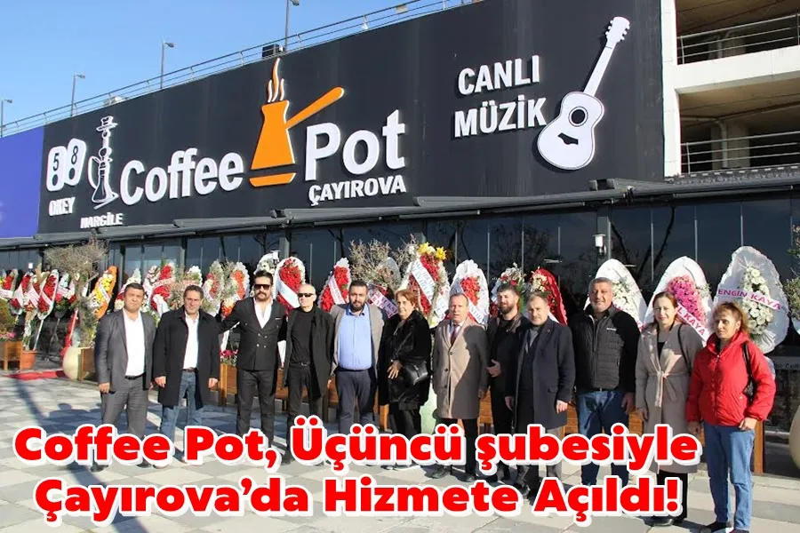 Coffee Pot, Üçüncü şubesiyle Çayırova’da Hizmete Açıldı!