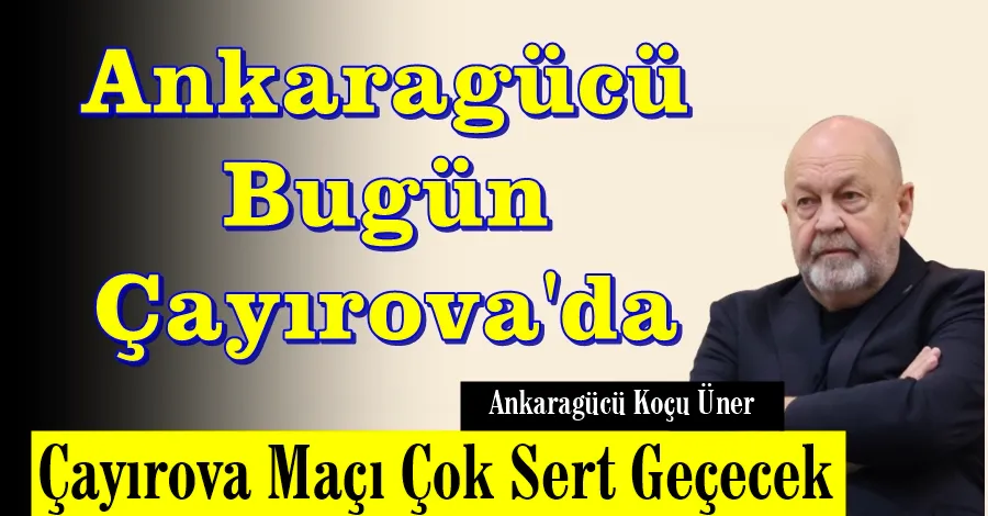 Üner: Çayırova Maçı Çok Sert Geçecek