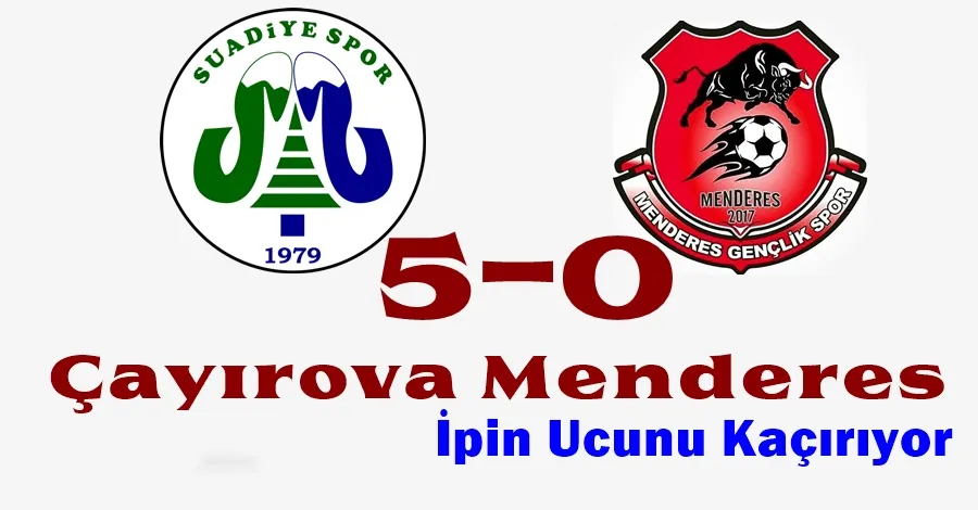 Çayırova Menderes İpin Ucunu Kaçırıyor....5-0