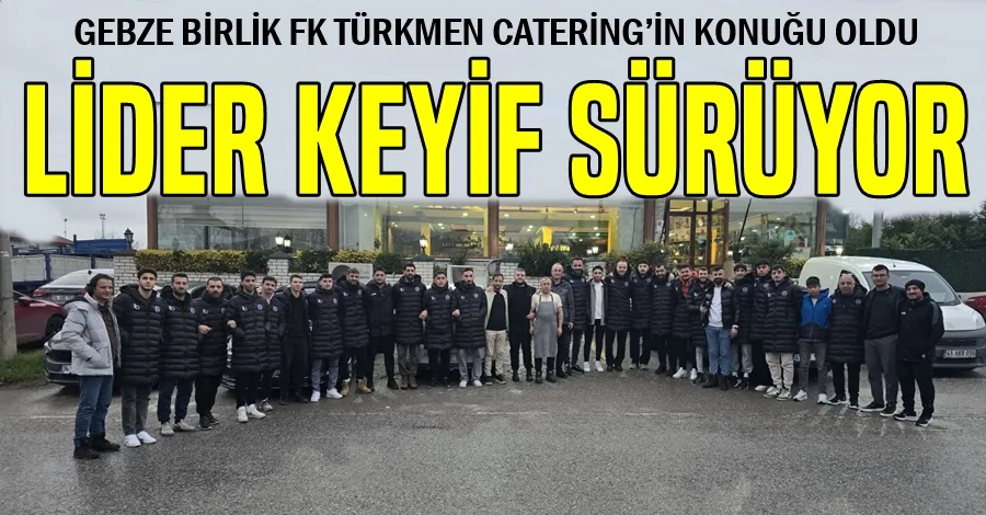 GEBZE BİRLİK FK TÜRKMEN CATERİNG’İN KONUĞU OLDU