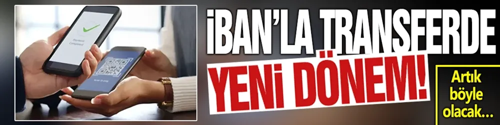 IBAN’la para transferinde yeni dönem: Sistem tamamen değişti