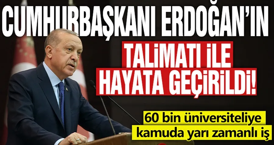 Erdoğan’ın talimatı ile hayata geçirildi! 60 bin üniversiteliye kamuda yarı zamanlı iş