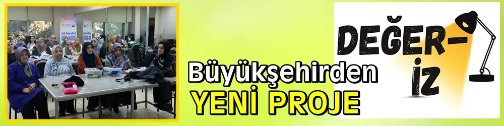 Büyükşehir’den yeni proje: “Değer-iz”