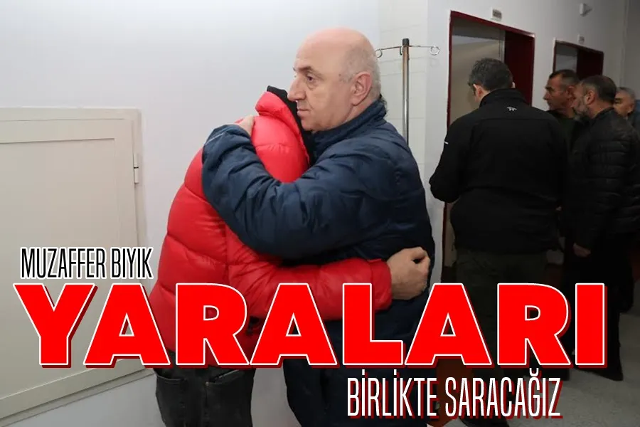 Bıyık: ‘Yaraları birlikte saracağız’