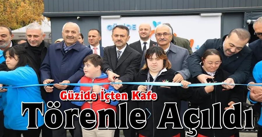 Güzide İçten Kafe Törenle Açıldı