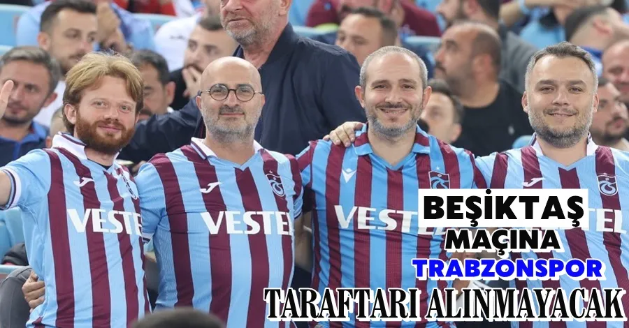 Karar verildi! Trabzonspor taraftarı Beşiktaş maçına alınmayacak