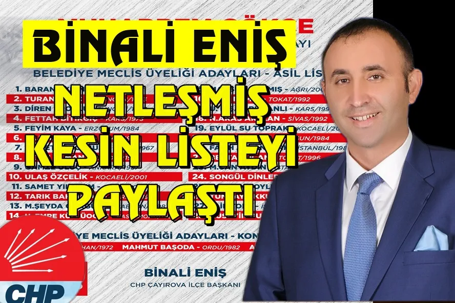 BİNALİ ENİŞ NETLEŞMİŞ KESİN LİSTEYİ PAYLAŞTI