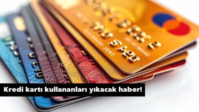 Kredi kartı kullananları yıkacak haber!