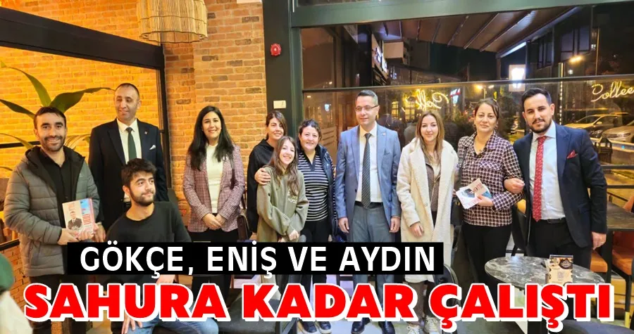 Gökçe, Eniş ve Aydın Sahura Kadar Çalıştı