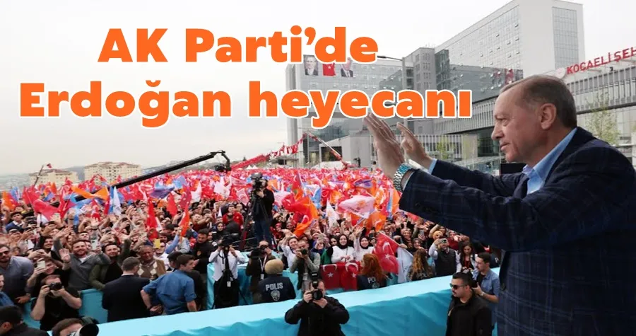 AK Parti’de, Erdoğan heyecanı