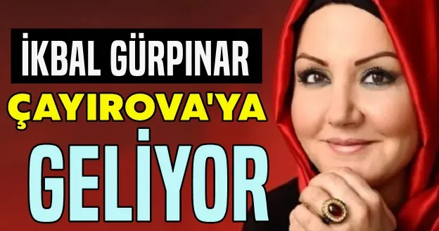 İkbal Gürpınar, Çayırova’ya geliyor