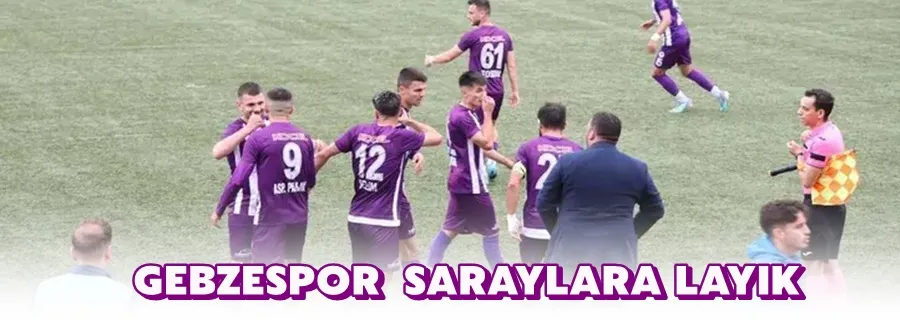 Gebzespor Saraylara Layık