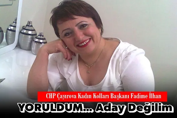 İlhan: Yoruldum...Aday Değilim