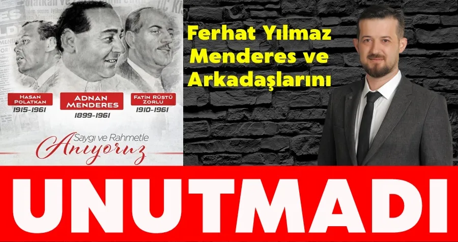 Ferhat Yılmaz Menderes ve Arkadaşlarını Unutmadı