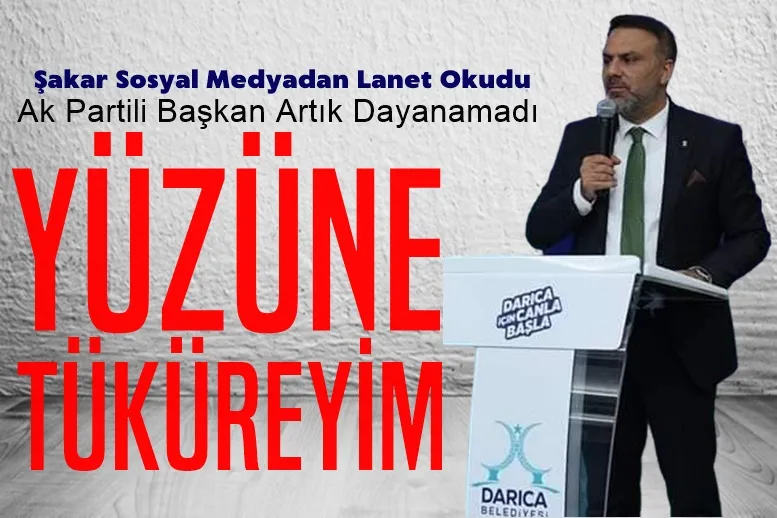 Şakar Dayanamadı: Yüzüne Tüküreyim