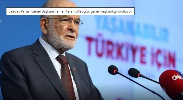 Saadet Partisi Genel Başkanı Temel Karamollaoğlu, genel başkanlığı bırakıyor