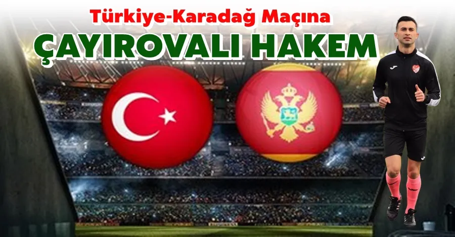 Türkiye Karadağ Maçına Çayırovalı Hakem