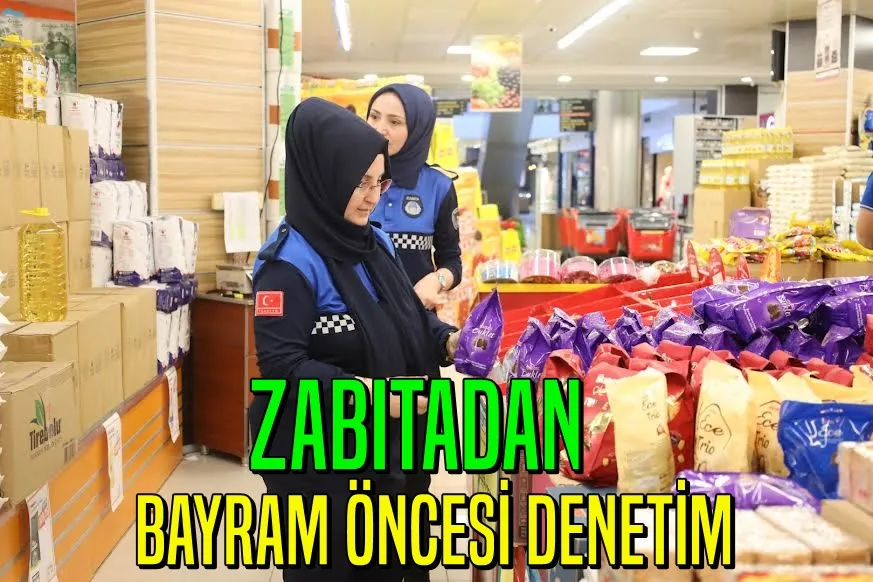 Zabıtadan bayram öncesi denetim