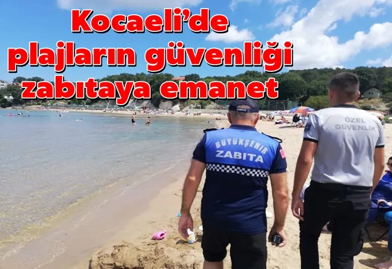 Kocaeli’de plajların güvenliği zabıtaya emanet