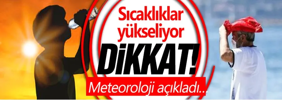 Meteoroloji açıkladı: Sıcaklıklar yükseliyor