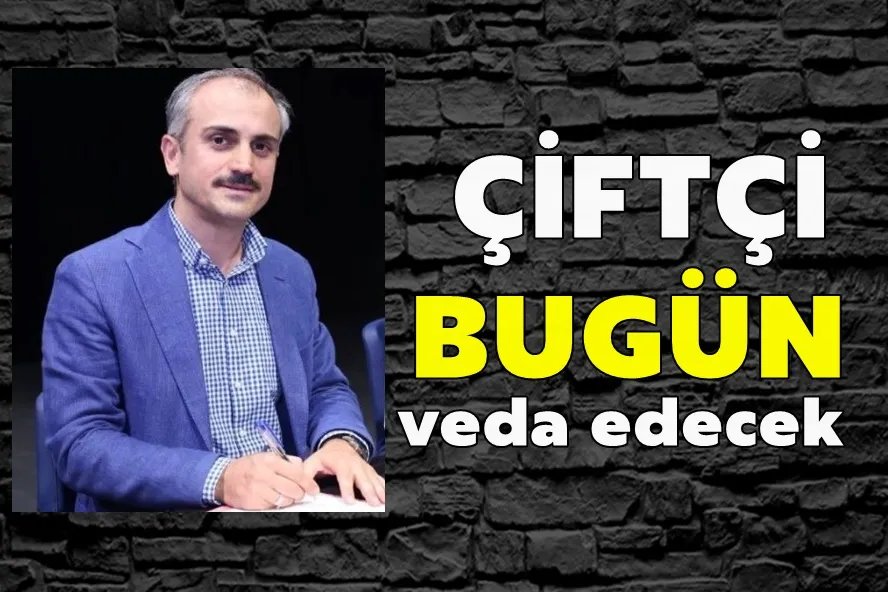 Bünyamin Çiftçi Bugün Veda Edecek