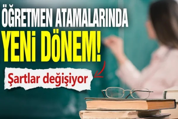 Öğretmen atamalarında yeni dönem!