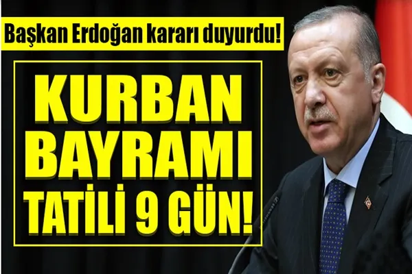 Kurban Bayram Tatili 9 gün oldu mu? Başkan Erdoğan kararı açıkladı