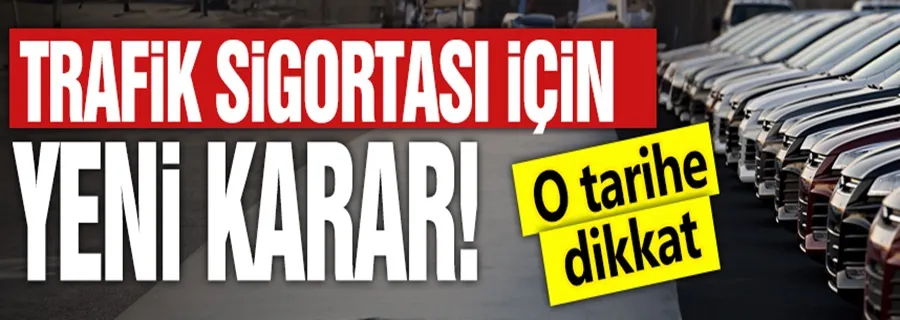 Trafik sigortası için yeni karar! 