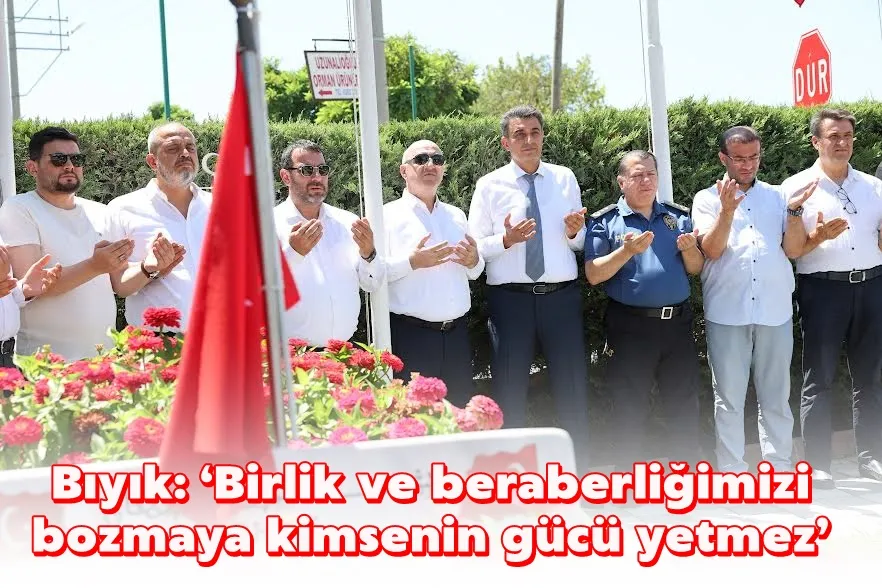 Bıyık: ‘Birlik ve beraberliğimizi bozmaya kimsenin gücü yetmez’