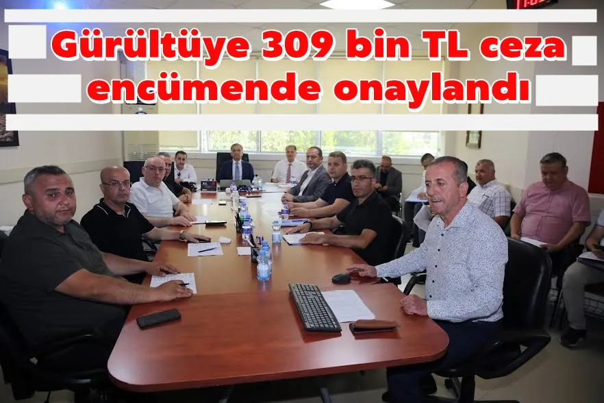 Gürültüye 309 bin TL ceza encümende onaylandı