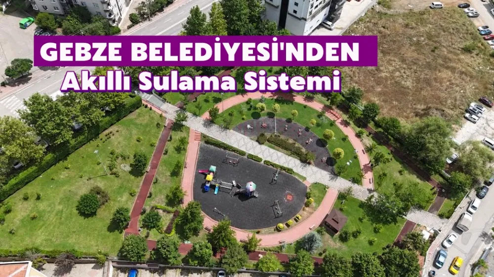 Gebze Belediyesi’nden Akıllı Sulama Sistemi