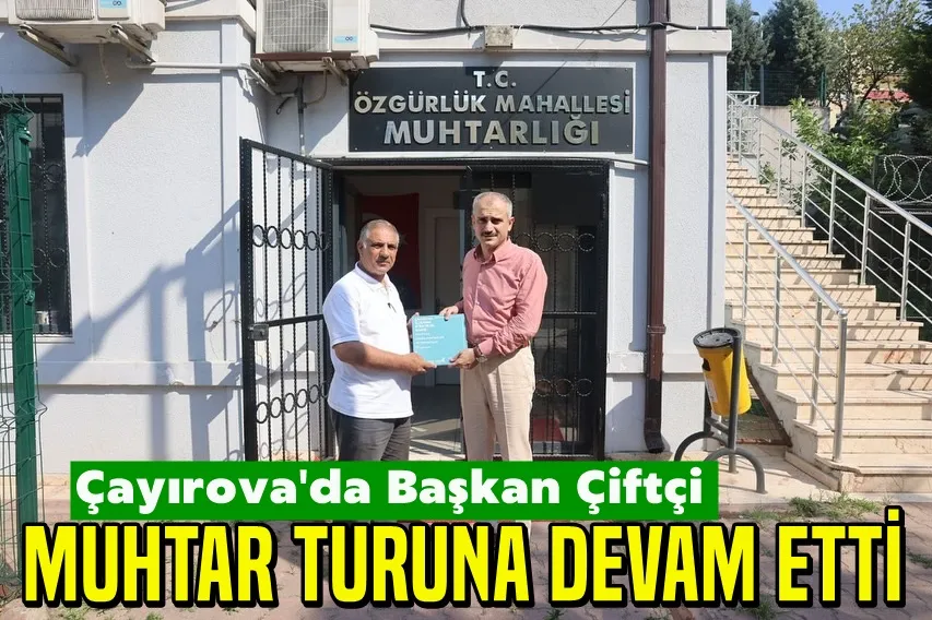 Başkan Çiftçi Muhtar Turuna Devam Etti