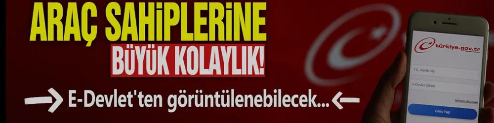 Araç sahiplerine büyük kolaylık! E-Devlet