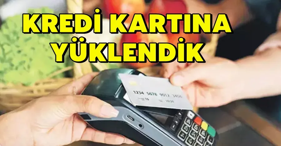 Kredi Kartına Yüklendik