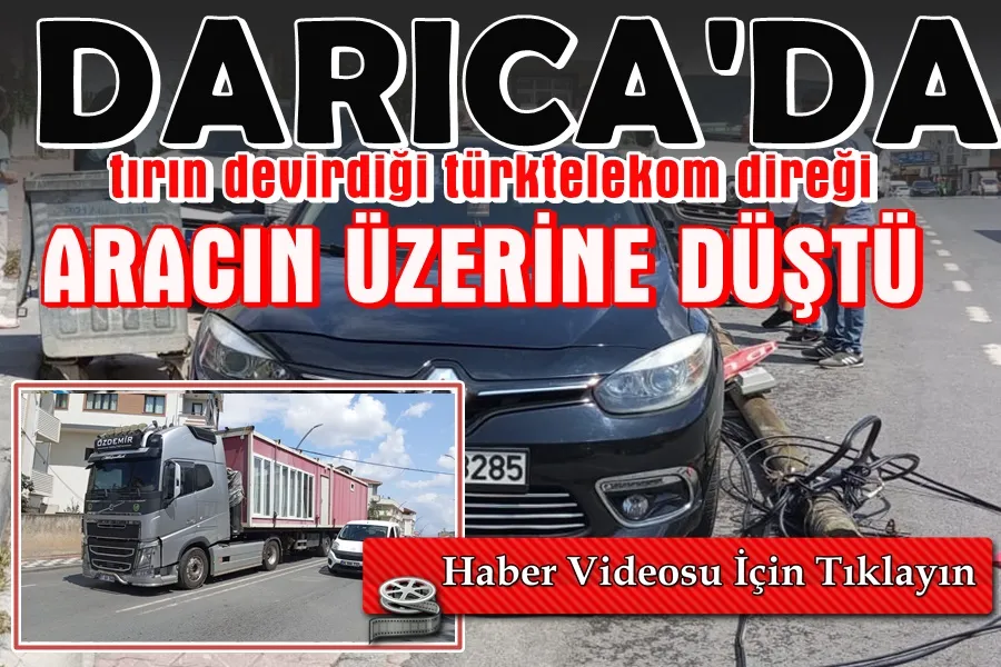 Tırın devirdiği Türktelekom Direği Bir Aracın Üzerine Düştü