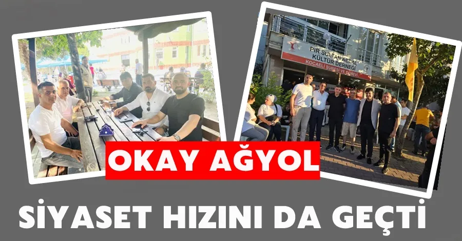 Okay Ağyol Siyaset Hızının Üzerine Çıktı