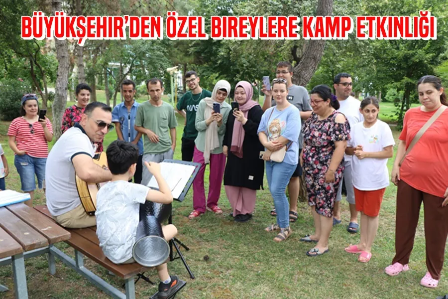 Büyükşehir’den özel bireylere kamp etkinliği