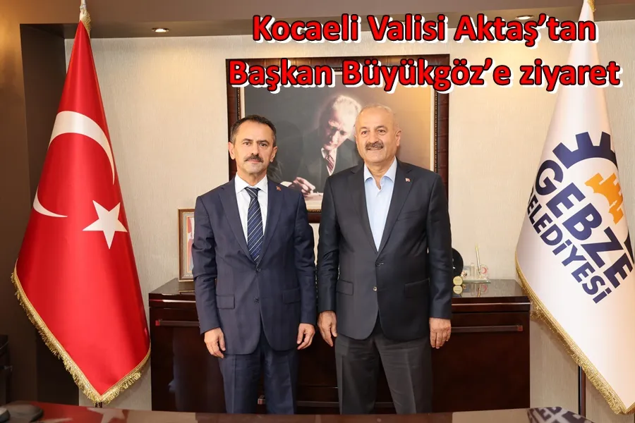 Kocaeli Valisi Aktaş’tan  Başkan Büyükgöz’e ziyaret