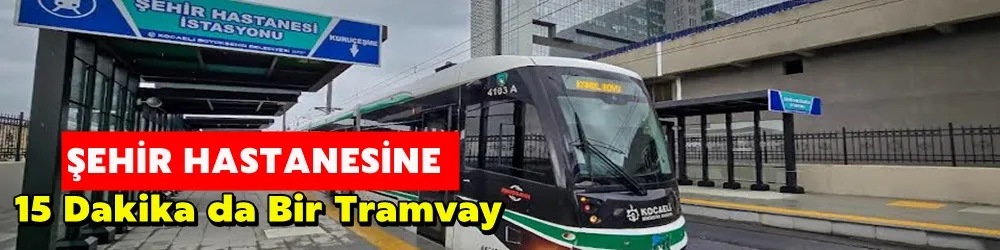 Şehir Hastanesine 15 dakikada bir tramvay