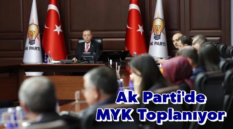 AK Parti MYK toplanıyor!