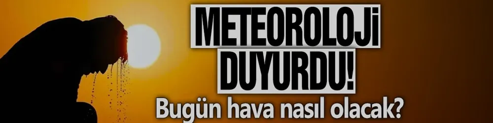 Bugün Hava Nasıl Olacak?